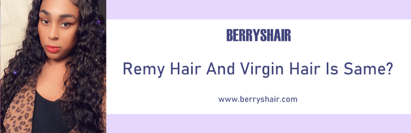 Remy Hair And Virgin Hair Is Same?
