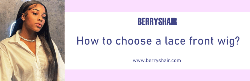 How to choose a lace front wig?